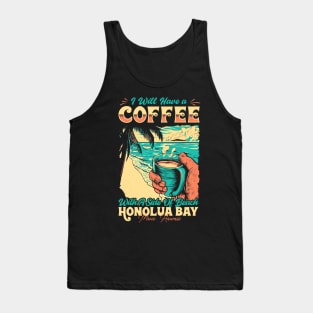 I will Have A Coffee with A side of beach Honolua Bay - Maui, Hawaii Tank Top